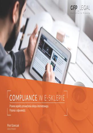 Compliance w e-sklepie. Prawne aspekty prowadzenia sklepu internetowego. Pytania i odpowiedzi Piotr Grzelczak - okladka książki