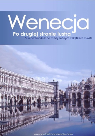 Wenecja. Po drugiej stronie lustra. Miniprzewodnik po mniej znanych zakątkach miasta Kamila Kowalska - okladka książki