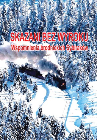 Skazani bez wyroku - wspomnienia brodnickich sybiraków Praca zbiorowa pod redakcją Piotra Grążawskiego - okladka książki