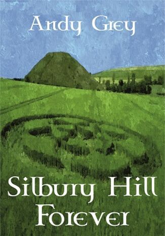 Silbury Hill Forever Andy Grey - okladka książki