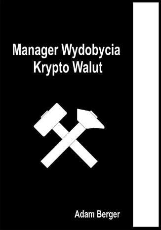 Manager Wydobycia Krypto Walut Adam Berger - okladka książki