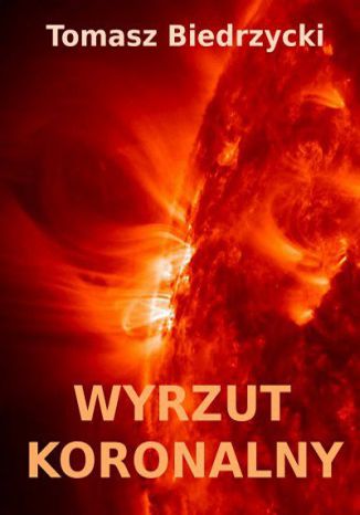 Wyrzut Koronalny Tomasz Biedrzycki - okladka książki