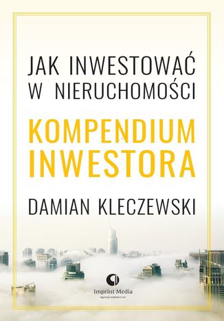 Jak  inwestować w nieruchomości? Kompendium inwestora Damian Kleczewski - okladka książki
