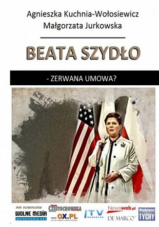 Beata Szydło - zerwana umowa? A. Kuchnia-Wołosiewicz, M. Jurkowska - okladka książki