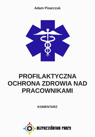 Profilaktyczna ochrona zdrowia nad pracownikami. Komentarz Adam Pisarczuk - okladka książki