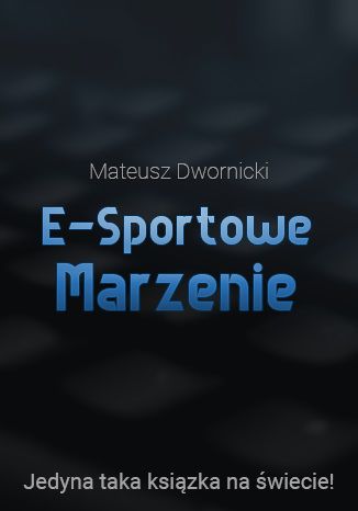 E-sportowe marzenie Mateusz Dwornicki - okladka książki