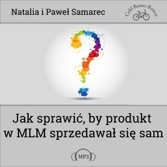 Jak sprawić, by produkt w MLM sprzedawał się sam? Natalia i Paweł Samarec - okladka książki