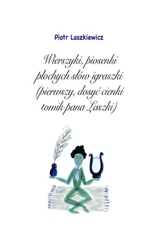Wierszyki, piosenki, płochych słów igraszki Piotr Laszkiewicz - okladka książki