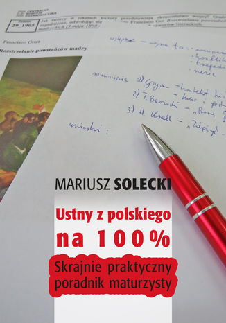 Ustny z polskiego na 100%. Skrajnie praktyczny poradnik maturzysty Mariusz Solecki - okladka książki