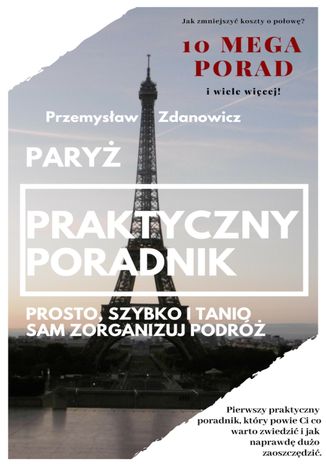 Paryż. Praktyczny poradnik. Prosto, szybko i tanio sam zorganizuj podróż Przemysław Zdanowicz - okladka książki