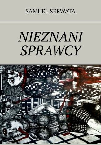 Nieznani sprawcy Samuel Serwata - okladka książki