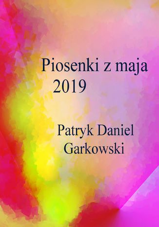 Piosenki z maja 2019 Patryk Daniel Garkowski - okladka książki