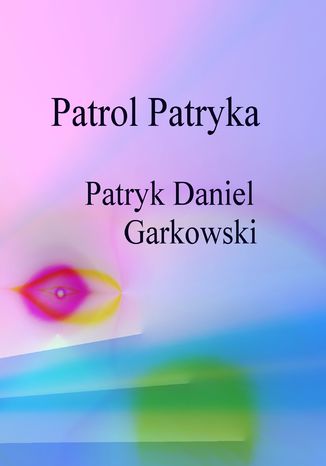 Patrol Patryka Patryk Daniel Garkowski - okladka książki