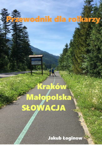 Przewodnik dla rolkarzy - Kraków, Małopolska, Słowacja Jakub Łoginow - okladka książki