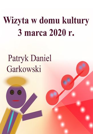 Wizyta w domu kultury 3 marca 2020 r Patryk Daniel Garkowski - okladka książki