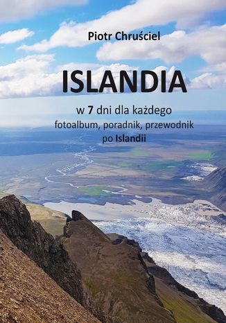 Islandia w 7 dni dla każdego Piotr Chruściel - okladka książki