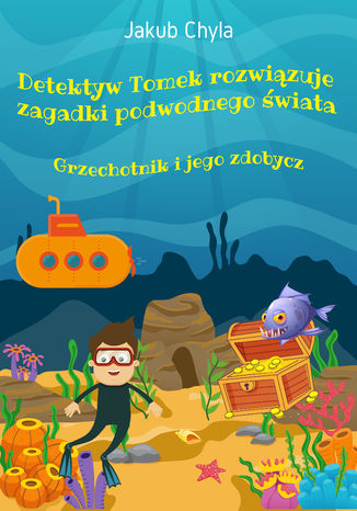 Detektyw Tomek rozwiązuje zagadki podwodnego świata: Grzechotnik i jego zdobycz Jakub Chyla - okladka książki