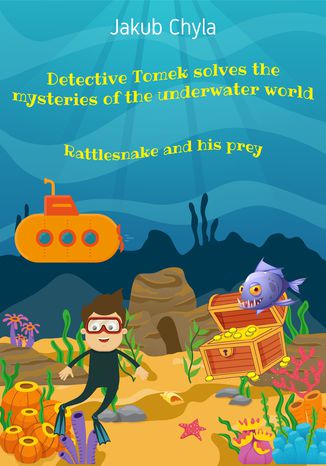Detective Tomek solves the mysteries of the underwater world: Rattlesnake and his prey Jakub Chyla - okladka książki