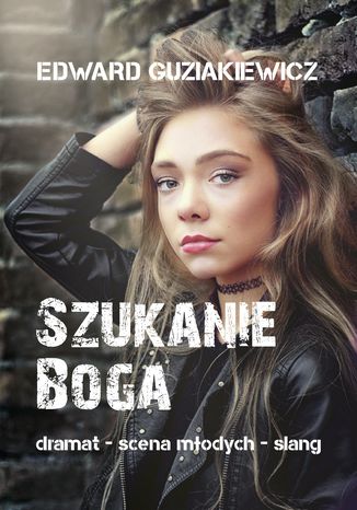 Szukanie Boga. Dramat - scena młodych - slang Edward Guziakiewicz - okladka książki