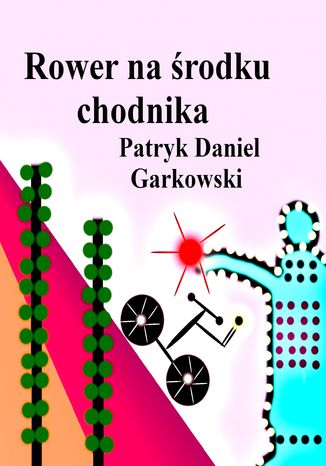 Rower na środku chodnika Patryk Daniel Garkowski - okladka książki