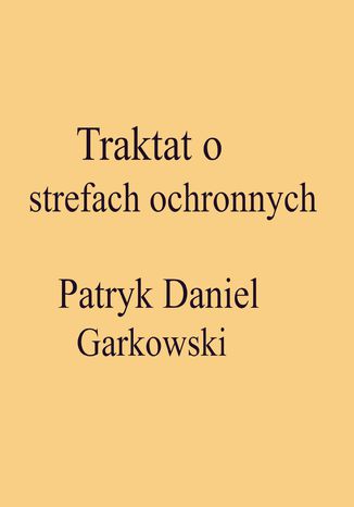 Traktat o strefach ochronnych Patryk Daniel Garkowski - okladka książki