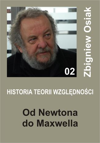 Historia Teorii Względności 02 - Od Newtona do Maxwella Zbigniew Osiak - okladka książki