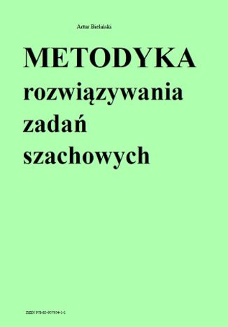 Metodyka rozwiązywania zadań szachowych Artur Bieliński - okladka książki