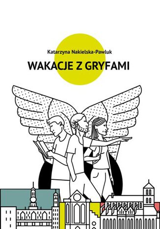 Wakacje z Gryfami Katarzyna Nakielska-Pawluk - okladka książki