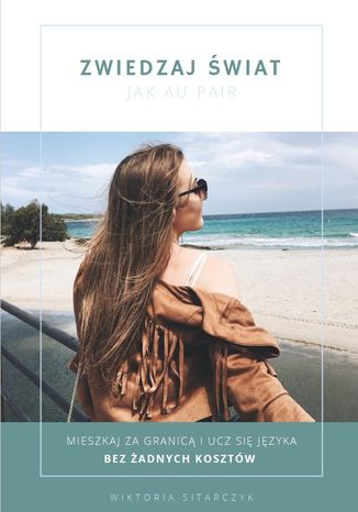 Zwiedzaj świat jak Au Pair Wiktoria Sitarczyk - okladka książki
