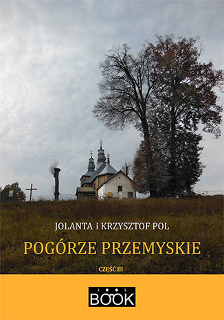 Pogórze Przemyskie, część III Jolanta Pol, Krzysztof Pol - okladka książki