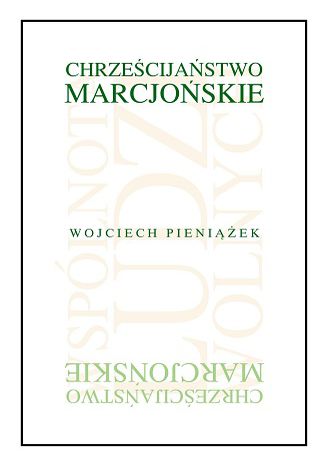 Chrześcijaństwo marcjońskie. Wspólnota ludzi wolnych Wojciech Pieniążek - okladka książki