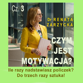 Czym jest motywacja? cz. 3. Ile razy nadstawiasz policzek? DO TRZECH RAZY SZTUKA! (audiobook) dr Renata Zarzycka - okladka książki