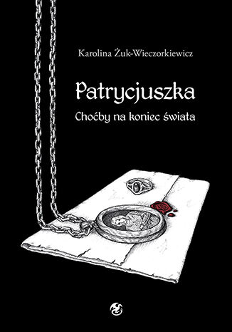 Patrycjuszka. Choćby na koniec świata Karolina Żuk-Wieczorkiewicz - okladka książki