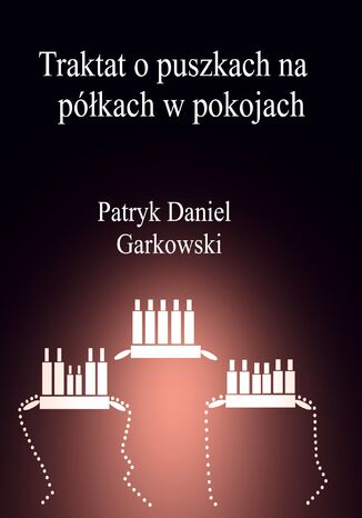 Traktat o puszkach na półkach w pokojach Patryk Daniel Garkowski - okladka książki