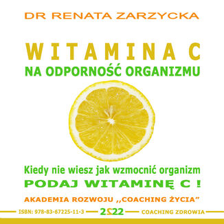 Witamina C na odporność organizmu.  Kiedy nie wiesz jak wzmocnić organizm, podaj witaminę C! dr Renata Zarzycka - okladka książki