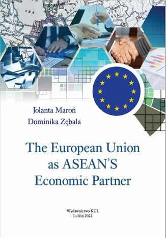 The European Union  as ASEAN'S Economic Partner Jolanta Maroń, Dominika Zębala - okladka książki