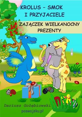 Smok Krolus i Przyjaciele ZAJĄCZEK WIELKANOCNY PREZENTY Gołębiowski Dariusz - okladka książki