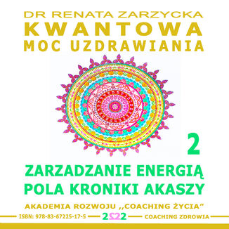 Zarządzanie Energią Pola Kroniki Akaszy. Kwantowa Moc Uzdrawiania. Księga 2 Dr Renata Zarzycka - audiobook CD
