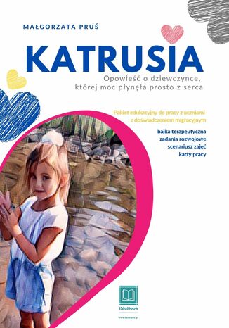 Katrusia. Opowieść o dziewczynce, której moc płynęła prosto z serca Małgorzata Pruś - okladka książki