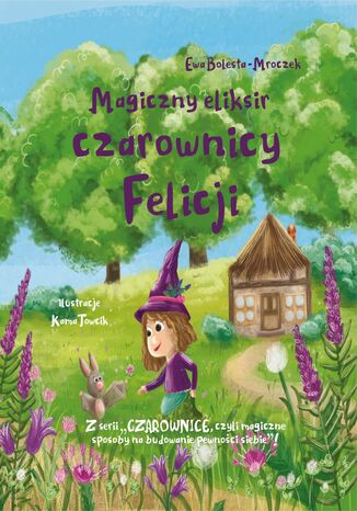 Magiczny eliksir czarownicy Felicji Ewa Bolesta-Mroczek - okladka książki