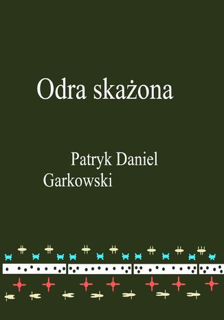 Odra skażona Patryk Daniel Garkowski - okladka książki