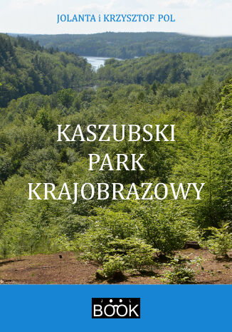 Kaszubski Park Krajobrazowy Jolanta Pol, Krzysztof Pol - okladka książki