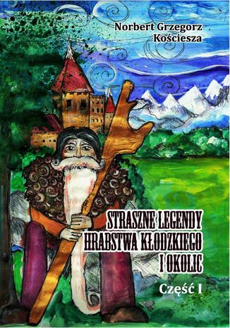 Straszne Legendy Hrabstwa Kłodzkiego i okolic Norbert Grzegorz Kościesza - okladka książki