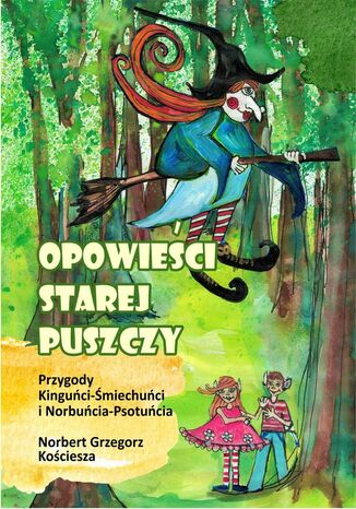 Opowieści starej puszczy Norbert Grzegorz Kościesza - okladka książki