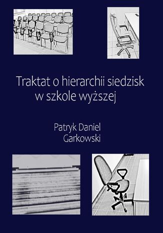 Traktat o hierarchii siedzisk w szkole wyższej Patryk Daniel Garkowski - okladka książki