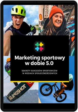 Marketing Sportowy w dobie 5.0. Sekrety sukcesów sportowców w mediach społecznościowych Katarzyna Dąbrowska, Karolina Małysz-Czyż, Joanna Harasymów-Romańczuk, Katarzyna Selwant, Magdalena Wieczorek, Anna Piwowarska, Maciej Maciusiak, Aleksandra Fijał, Anna Puławska, Aleksandra Kiepura, Bartosz Ostałowski, Kamil Kobędzowski, Piotr Lisek - okladka książki