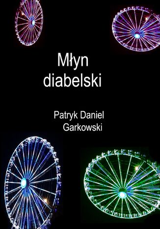 Młyn diabelski Patryk Daniel Garkowski - okladka książki