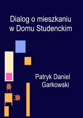 Dialog o mieszkaniu w Domu Studenckim Patryk Daniel Garkowski - okladka książki