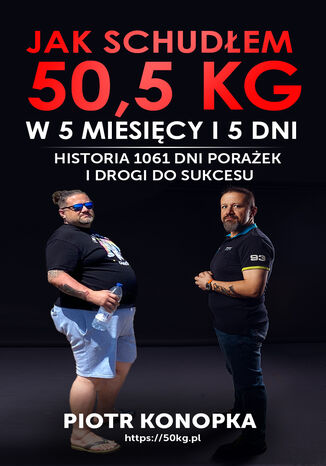 Jak schudłem 50,5 kg w 5 miesięcy i 5 dni Piotr Konopka - okladka książki