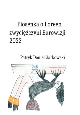 Piosenka o Loreen, zwyciężczyni Eurowizji 2023 Patryk Daniel Garkowski - okladka książki